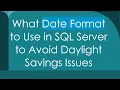 What Date Format to Use in SQL Server to Avoid Daylight Savings Issues
