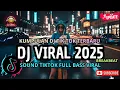 Lagu DJ CAMPURAN VIRAL TIKTOK TERBARU 2025🎵 || DJ SLOW FULL BASS 2025