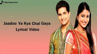 jaadoo ye kya chal gaya song lyrical video male version udit narayan yrkkh