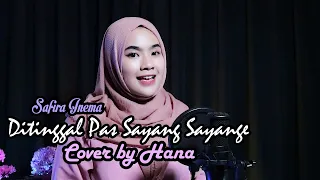 Download DITINGGAL PAS SAYANG SAYANGE - SAFIRA INEMA | COVER BY HANA MP3