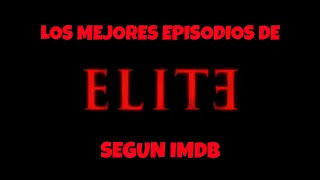 Los Mejores Capitulos de ELITE Segun IMDb 2025