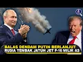 Lagu SERANGAN BALAS DENDAM PUTIN BERLANJUT! Fakta Rusia Tembak Jatuh Jet Tempur F-16 Milik Amerika