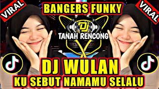 Download DJ WULAN KU SEBUT NAMAMU SELALU VIRAL TIKTOK || REMIX BANGERS FUNKY FULL BASS 2022 MP3