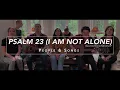 Psalm 23 (I Am Not Alone) #LivingRoomWorship Feat People & Songs