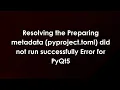 Resolving the Preparing metadata pyproject toml did not run successfully Error for PyQt5