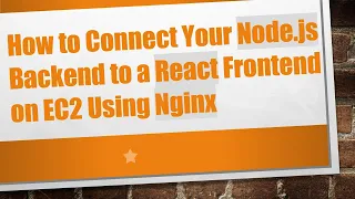 How to Connect Your Node js Backend to a React Frontend on EC2 Using Nginx