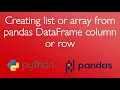 Creating list or array from pandas DataFrame column or row in Python