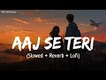 Download Lagu Aaj Se Teri (Slowed + Reverb) | Arijit Singh | Padman | Akshay Kumar, Radhika Apte | SSR Lofi