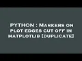 PYTHON Markers on plot edges cut off in matplotlib
