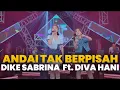 Download Lagu Andai Tak Berpisah - DIKE SABRINA feat. DIVA HANI \u0026 Bintang Fortuna