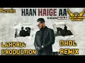 Download Lagu Haan Haige Aa Dhol Remix Karan Aujla Feat Lahoria Production