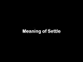 What is the Meaning of Settle Settle Meaning with Example