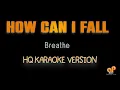 Download Lagu HOW CAN I FALL - Breathe  (HQ KARAOKE VERSION)