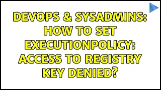DevOps SysAdmins How to set ExecutionPolicy access to registry key denied 4 Solutions