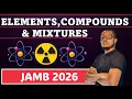 ELEMENTS COMPOUNDS AND MIXTURES JAMB AND WAEC 2026 UTME 2026