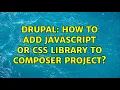 Drupal How to add JavaScript or CSS library to Composer project 2 Solutions