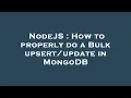 NodeJS How to properly do a Bulk in MongoDB