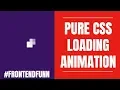 Pure CSS Loading Animation - web development