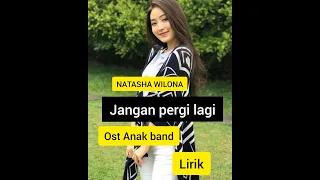 Download NATASHA WILONA- JANGAN PERGI LAGI- LIRIK ( OST ANAK BAND SCTV) MP3