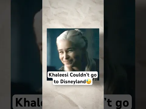 Khaleesi couldn’t go to Disneyland
