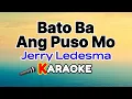 Download Lagu Bato Ba Ang Puso Mo – Jerry Ledesma (Karaoke Version)