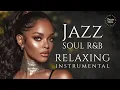 Download Lagu Smooth Jazz \u0026 Soul R\u0026B – Relaxing Instrumental | Unwind With Me Today ❤️