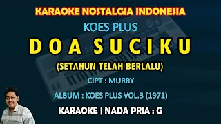 Download Doa Suciku karaoke Koes Plus (Setahun telah berlalu.. kau putuskan cintamu) nada pria G - Vol.3 1971 MP3