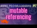 Rust Programming Tutorial - mutable referencing