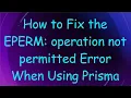 How to Fix the EPERM operation not permitted Error When Using Prisma