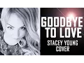Download Lagu Goodbye To Love (Stacey Young Cover)