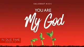 calledout music you are my god audio 