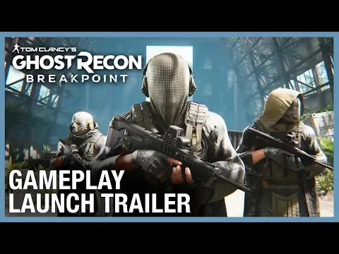 Tom Clancy’s Ghost Recon Breakpoint: Gameplay Launch Trailer | Ubisoft [NA]