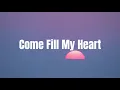 Come Fill My Heart
