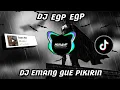 Download Lagu DJ EGP EGP (EMANG GUE PIKIRIN) | DJ VIRALL TIKTOK TERBARU!