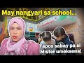 “May nangyari sa school tapos sabay pa si Mister umeksena!”