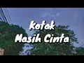 Kotak - Masih Cinta (Lirik)
