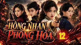 HỒNG NHAN PHONG HỎA - Tập 12 | Bốn Chị Em Nhà Giàu Gặp Bi Kịch, Âm Thầm Bước Vào Hang Địch