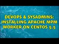 DevOps SysAdmins Installing Apache MPM Worker on Centos 5 5 2 Solutions