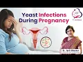 Vaginal Yeast Infections During Pregnancy Symptoms Causes Treatment Dr Jyoti Bhaskar