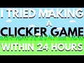 I Tried Making A GOOD Clicker Game Within 24 HOURS