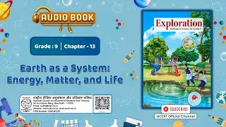 NCERT Audio Prog. Grade 9 Exploration Science Ch13 Earth as a System: Energy, Matter, and Life