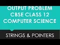 Output Problem Strings Pointers CBSE Class 12th CS