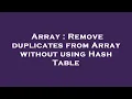 Array Remove duplicates from Array without using Hash Table