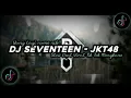 Download Lagu DJ Seventeen - JKT48 Slow Beat Mengkane Viral Tik Tok Terbaru 2025!!🎶