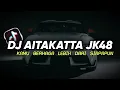 Download Lagu DJ AITAKATTA JKT48 | KAMU BERHAGA LEBIH DARI SIAPAPUN FULL BASS REMIX