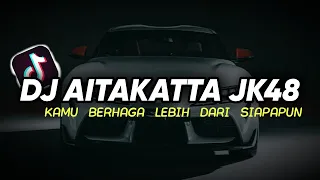 dj aitakatta jkt48 kamu berhaga lebih dari siapapun full bass remix