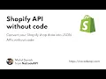 Shopify API integration without code NoCodeAPI