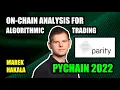On-Chain Analysis For Algorithmic Trading PyChain 2022