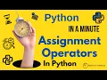 Python In A Minute Assignment Operators In Python - All operators explained