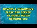 DevOps SysAdmins flask app served by nginx uwsgi returns 502
